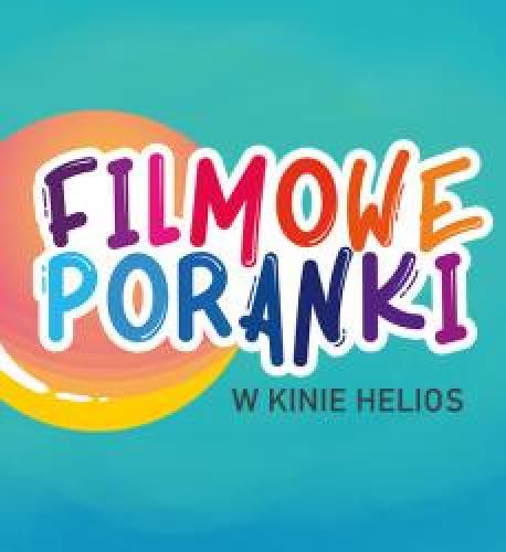 Filmowe Poranki w Kinie Helios Filmowe Poranki w Kinie Helios