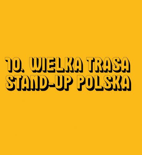 10. Wielka Trasa Stand-up Polska 10. Wielka Trasa Stand-up Polska