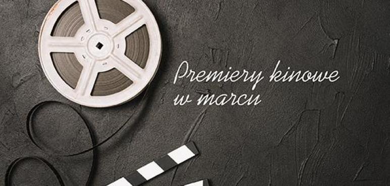 Premiery Kinowe w marcu!