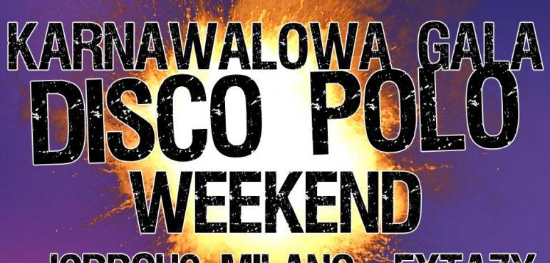 Karnawałowa gala disco polo w szczecinie! Weekend, Extazy, Jorguss, Milano i wielu innych!