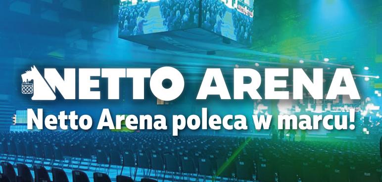 Netto Arena poleca w marcu! 