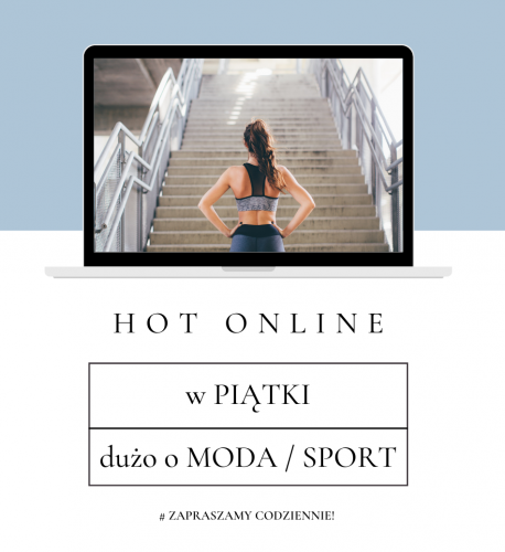 Piątek HOT ONLINE! to SPORT I MODA! 