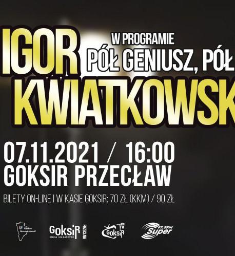 Igor Kwiatkowski - Pół Geniusz, Pół Kretyn Igor Kwiatkowski - Pół Geniusz, Pół Kretyn